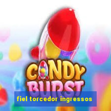 fiel torcedor ingressos